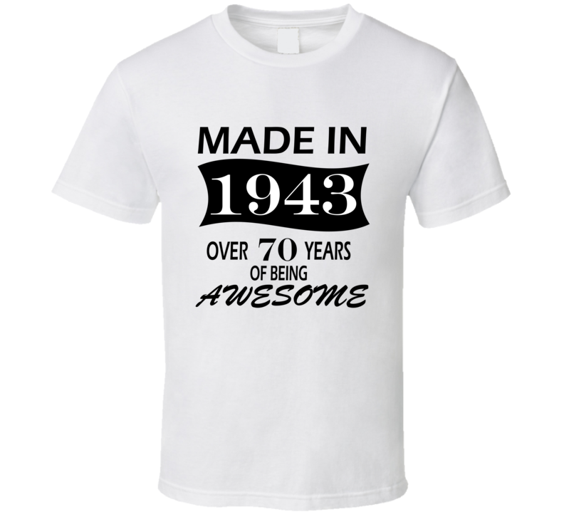 Made in 1943 Over 70 Years of Being Awesome T Shirt