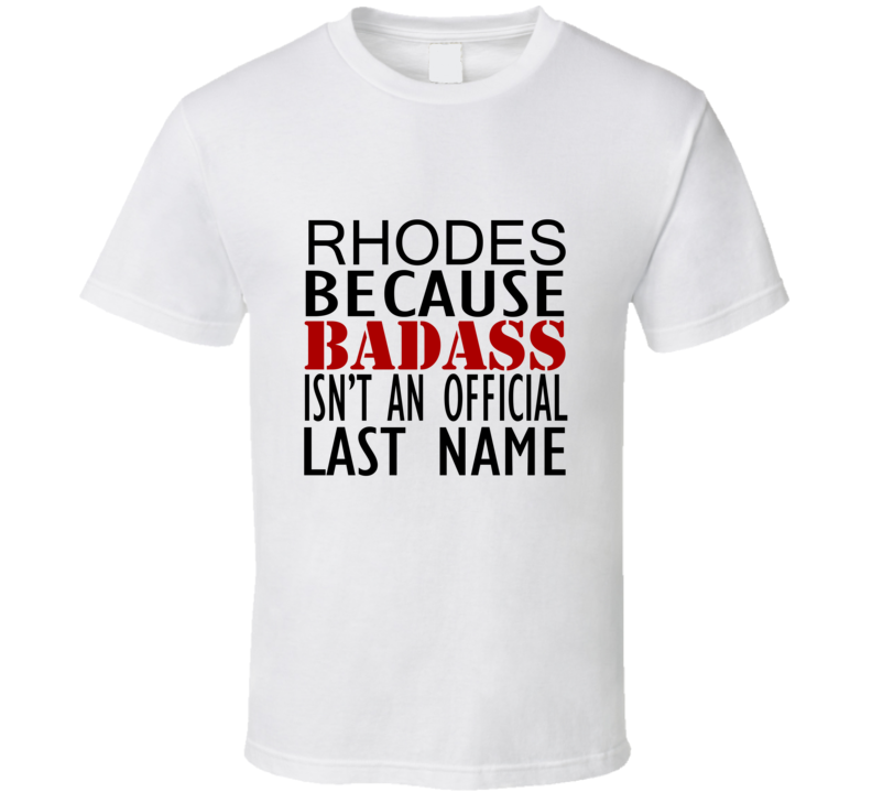 Rhodes Because Badass Isnt an Official Last Name Family T Shirt Rhodes Because Badass Isnt an Official Last Name Family T Shirt