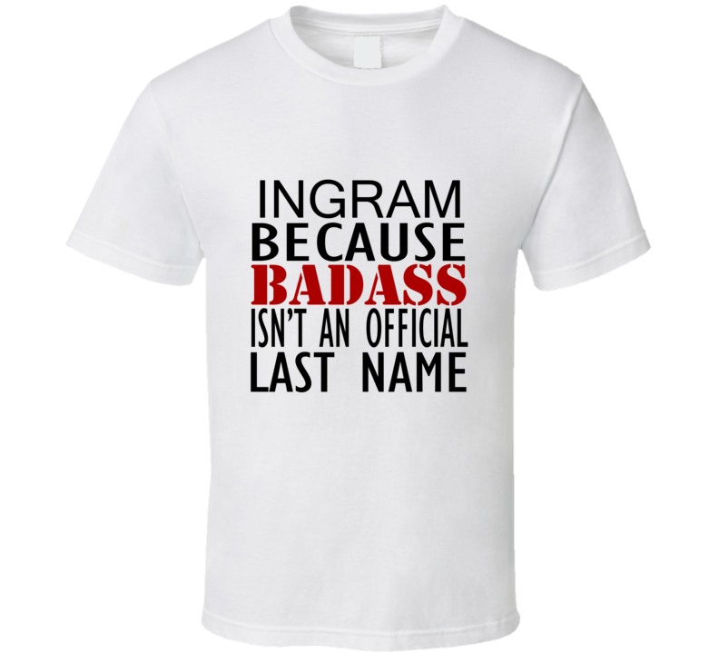 Ingram Because Badass Isnt an Official Last Name Family T Shirt Ingram Because Badass Isnt an Official Last Name Family T Shirt