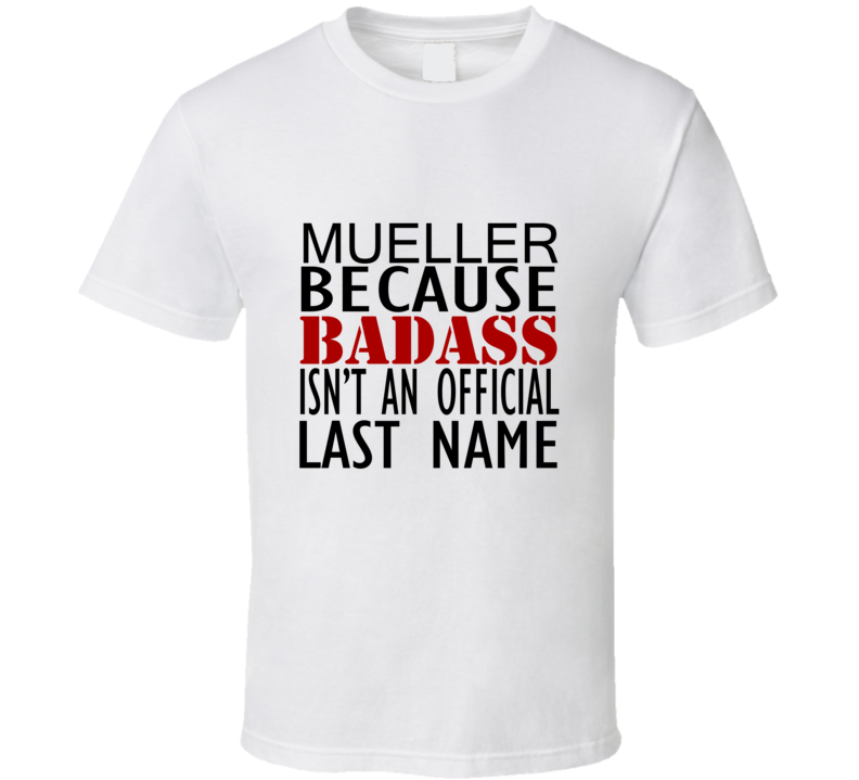 Mueller Because Badass Isnt an Official Last Name Family T Shirt Mueller Because Badass Isnt an Official Last Name Family T Shirt