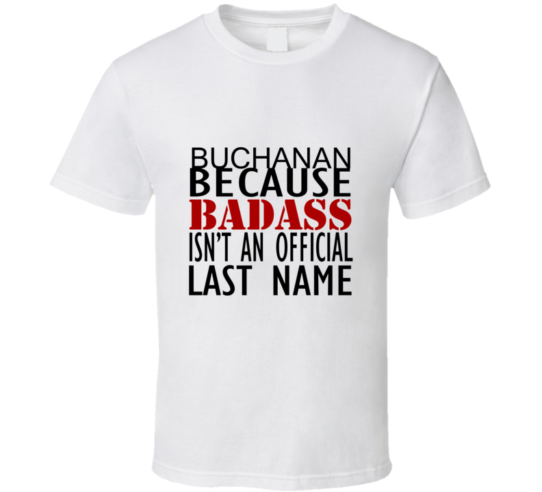 Buchanan Because Badass Isnt an Official Last Name Family T Shirt Buchanan Because Badass Isnt an Official Last Name Family T Shirt