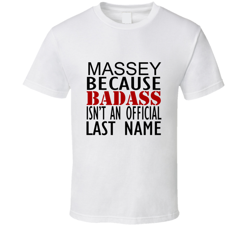 Massey Because Badass Isnt an Official Last Name Family T Shirt Massey Because Badass Isnt an Official Last Name Family T Shirt