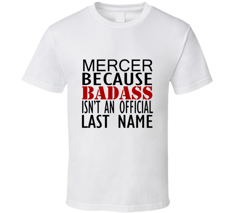 Mercer Because Badass Isnt an Official Last Name Family T Shirt Mercer Because Badass Isnt an Official Last Name Family T Shirt