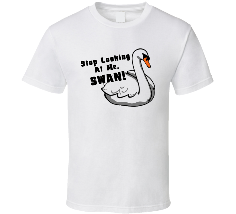 Billy Madison Stop Looking At Me Swan T Shirt