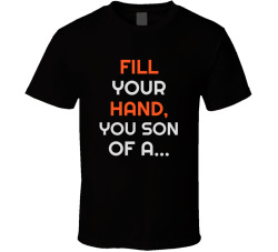 Fill Your Hand You Son Of A... Movie Quote T Shirt