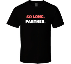 So Long, Partner Movie Quote T Shirt