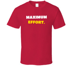 Maximum Effort Movie Quote T Shirt