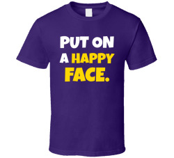 Put On A Happy Face Movie Quote T Shirt