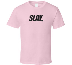 Slay T Shirt