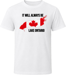 It Will Always Be Lake Ontario Canada Canadian T Shirt