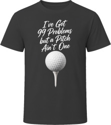 I’ve Got 99 Problems but a Pitch Ain’t One T Shirt