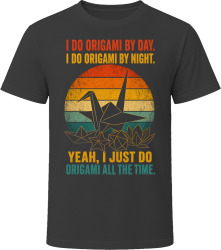 I Do Origami By Day. I Do Origami By Night. Paper Folding Pro T Shirt