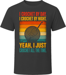 I Crochet By Day. I Crochet By Night. Yarn Lover T Shirt
