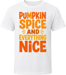 Pumpkin Spice And Everything Nice. Fun Holiday Text T Shirt