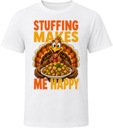 Stuffing Makes Me Happy. Thanksgiving Humor T Shirt