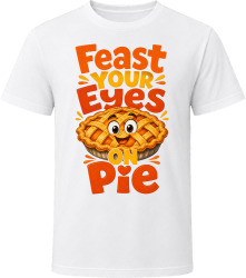 Feast Your Eyes On Pie. Funny Thanksgiving Text T Shirt
