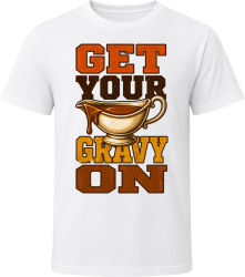 Get Your Gravy On. Funny Thanksgiving Text T Shirt