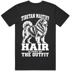 Tibetan Mastiff Hair Is Part of The Outfit Funny Dog Owner T Shirt