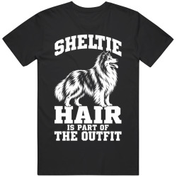 Sheltie Hair Is Part of The Outfit Funny Dog Owner T Shirt