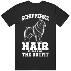 Schipperke Hair Is Part of The Outfit Funny Dog Owner T Shirt
