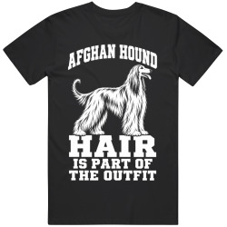 Afghan Hound Hair Is Part of The Outfit Funny Dog Owner T Shirt
