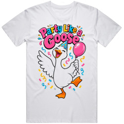 Goose With A Birthday . Party Time T Shirt