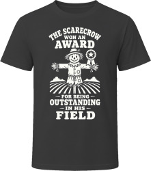 The Scarecrow Won an Award for Being Outstanding in His Field T Shirt