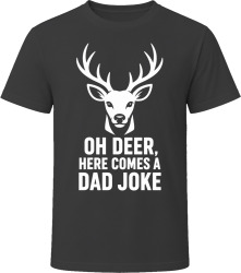 Oh Deer, Here Comes a Dad Joke T Shirt