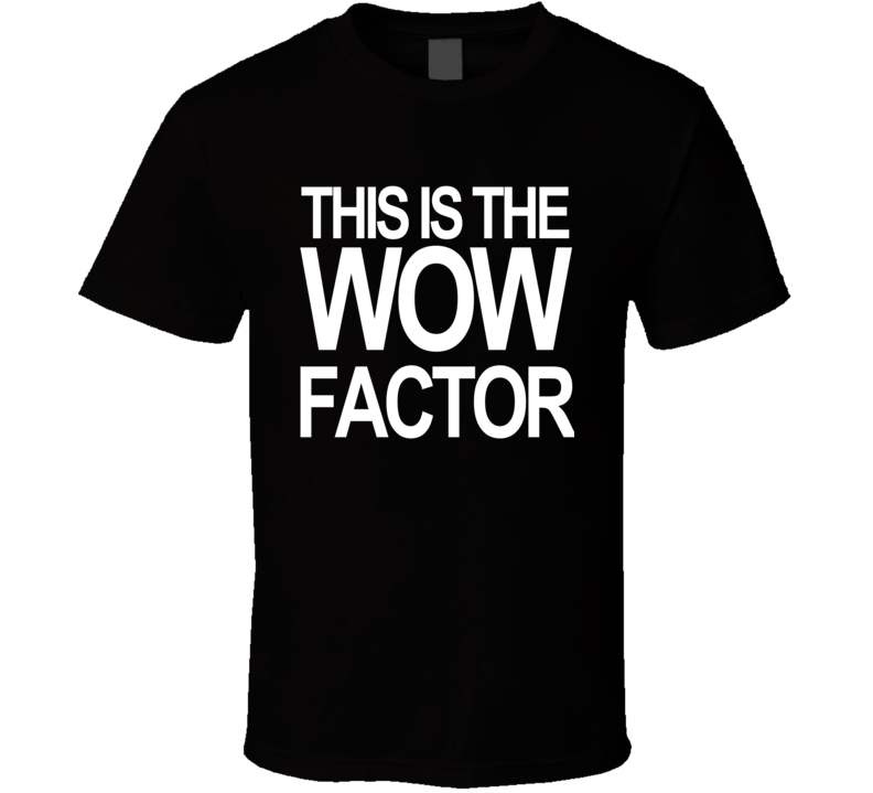 Storage Wars This Is The Wow Factor Tv T Shirt Storage Wars This Is The Wow Factor Tv T Shirt