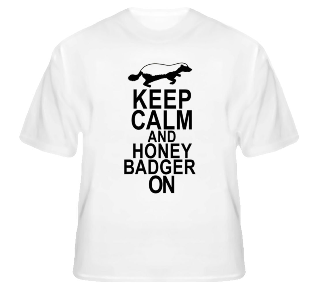Keep Calm And Honey Badger On Funny Chive T Shirt T shirt