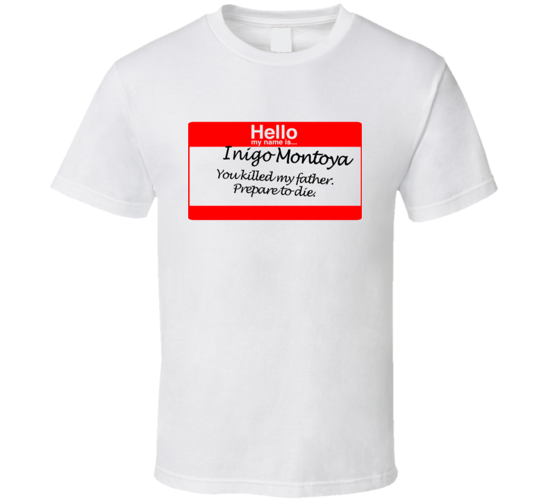 Hello My Name Is Inigo Montoya Prepare To Die T Shirt