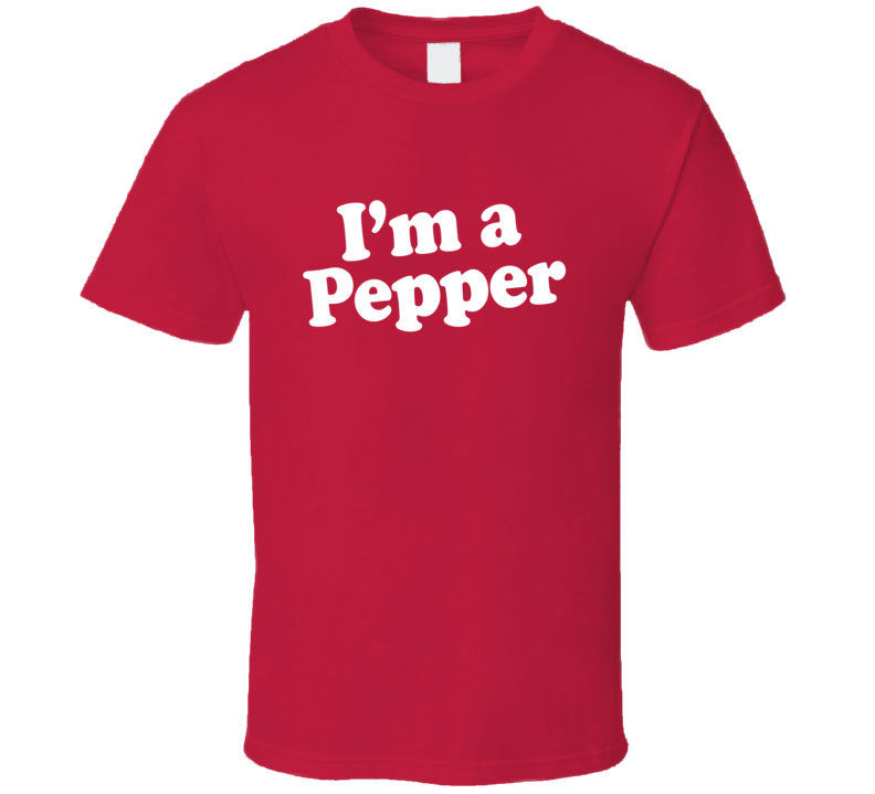 Im a Pepper Dr Pepper T Shirt Im a Pepper Dr Pepper T Shirt