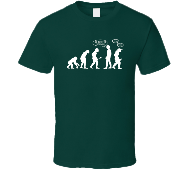 Go Back We Messed Up Funny Human Evolution Swag Yolo T Shirt