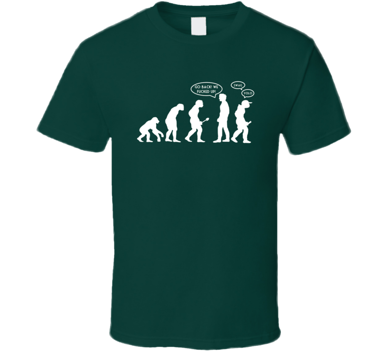 Go Back We Messed Up Funny Human Evolution Swag Yolo T Shirt Go Back We Messed Up Funny Human Evolution Swag Yolo T Shirt
