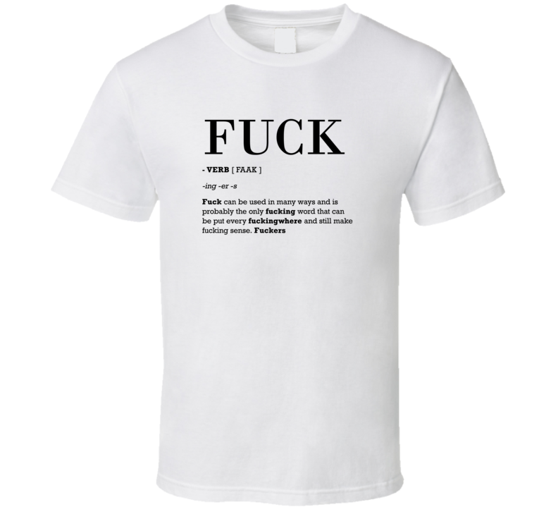 Fuck Is A Verb And Can Be Used Any Fucking Where Funny Dictionary Definition T Shirt Fuck Is A Verb And Can Be Used Any Fucking Where Funny Dictionary Definition T Shirt
