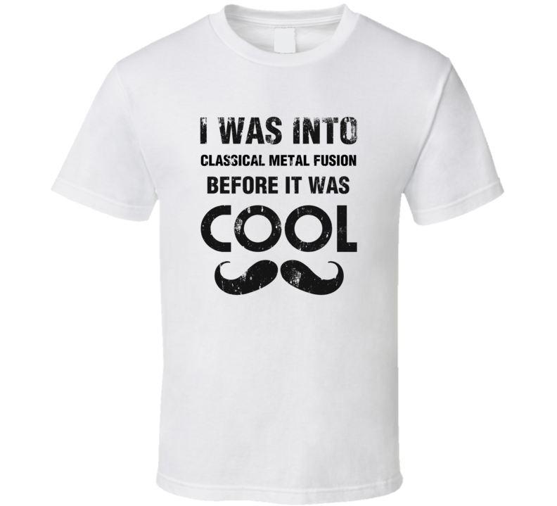 I Was Into Classical Metal Fusion Before It Was Cool I Was Into Classical Metal Fusion Before It Was Cool