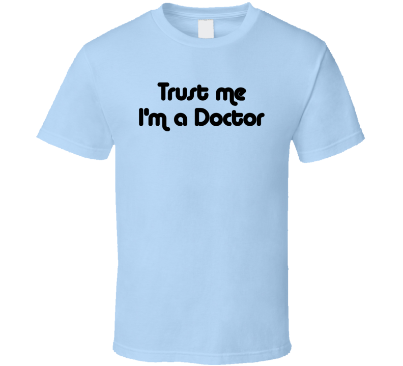 Trust Me Im A Doctor Dr Who Tv Show T Shirt