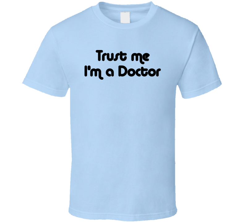 Trust Me Im A Doctor Dr Who Tv Show T Shirt Trust Me Im A Doctor Dr Who Tv Show T Shirt