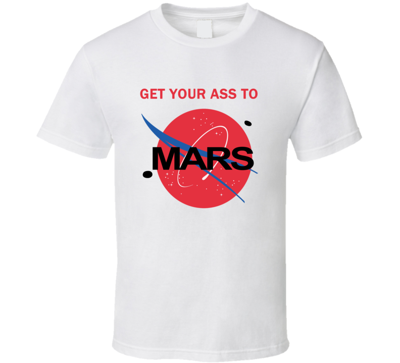 Get Your Ass To Mars NASA Buzz Space Travel Planetary Light Version T Shirt Get Your Ass To Mars NASA Buzz Space Travel Planetary Light Version T Shirt