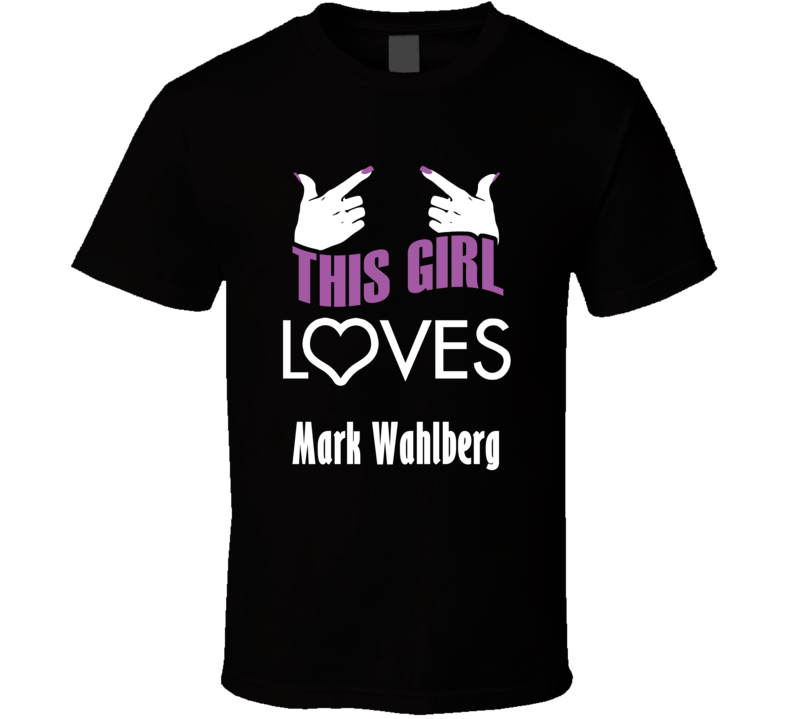 Mark Wahlberg  this girl loves heart hot T shirt