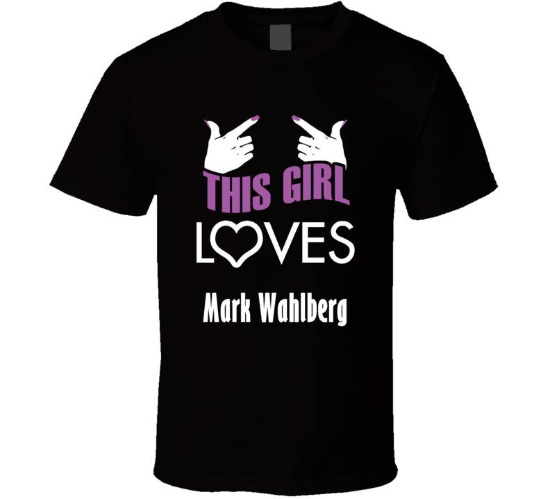 Mark Wahlberg this girl loves heart hot T shirt Mark Wahlberg this girl loves heart hot T shirt
