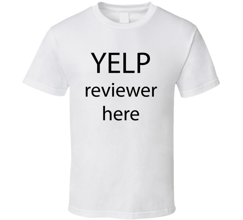 YELP Reviewer Here Funny Reviewer Parody TV T Shirt YELP Reviewer Here Funny Reviewer Parody TV T Shirt
