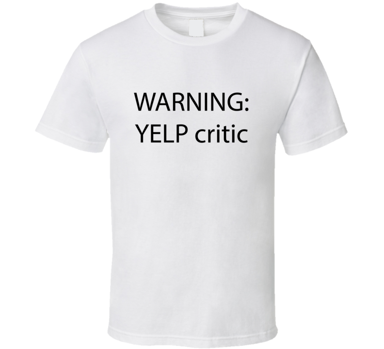 Warning YELP Critic Funny Reviewer Parody TV T Shirt Warning YELP Critic Funny Reviewer Parody TV T Shirt