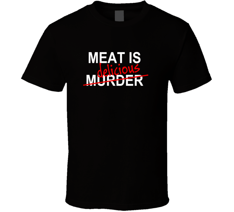 Meat is Murder Delicious Funny T Shirt Meat is Murder Delicious Funny T Shirt