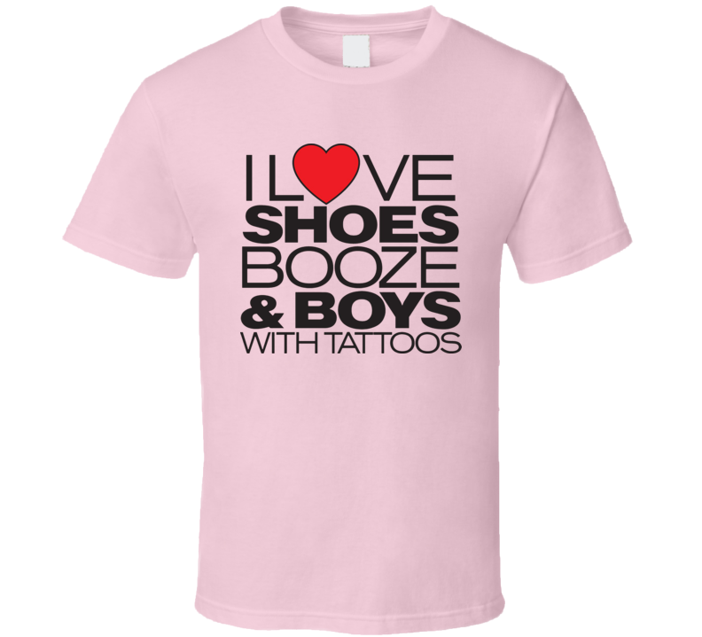 I Love Booze Shoes T Shirt I Love Booze Shoes T Shirt