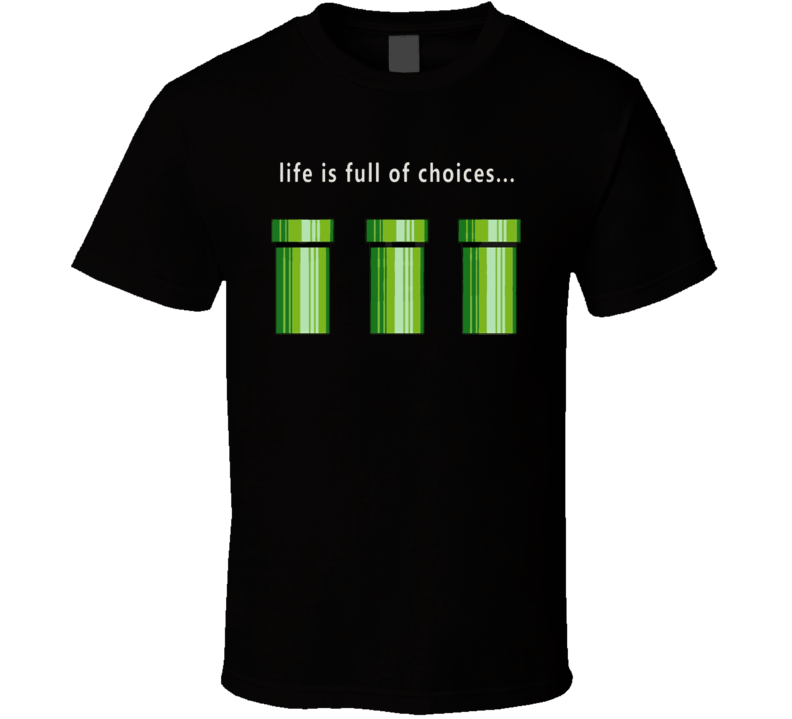 Life Is Full Of Choices Warp Pipe Mario T Shirt
