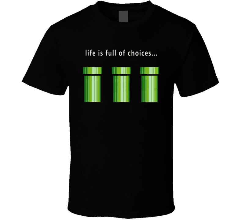 Life Is Full Of Choices Warp Pipe Mario T Shirt Life Is Full Of Choices Warp Pipe Mario T Shirt