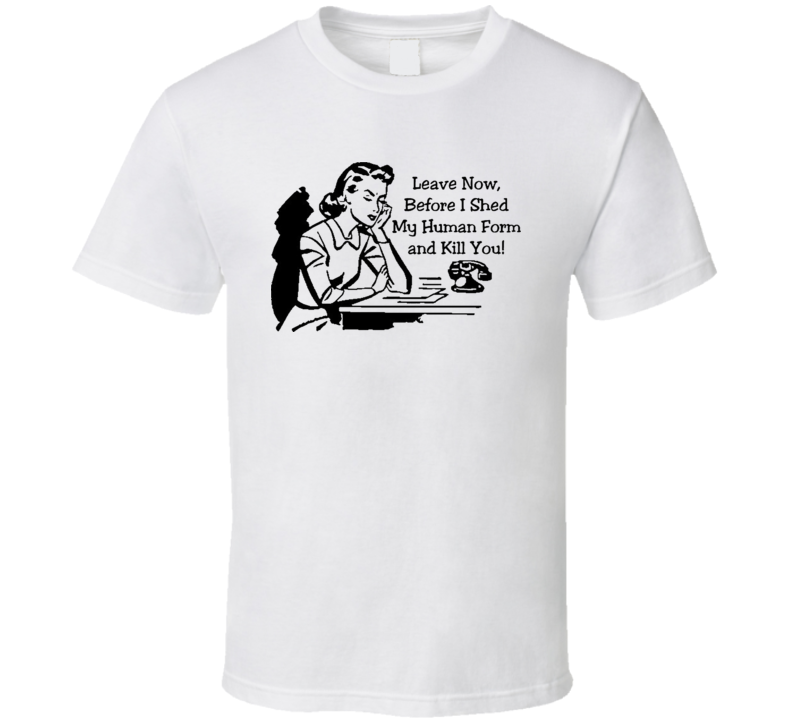 Leave Now Before I Kill You Funny T Shirt Leave Now Before I Kill You Funny T Shirt