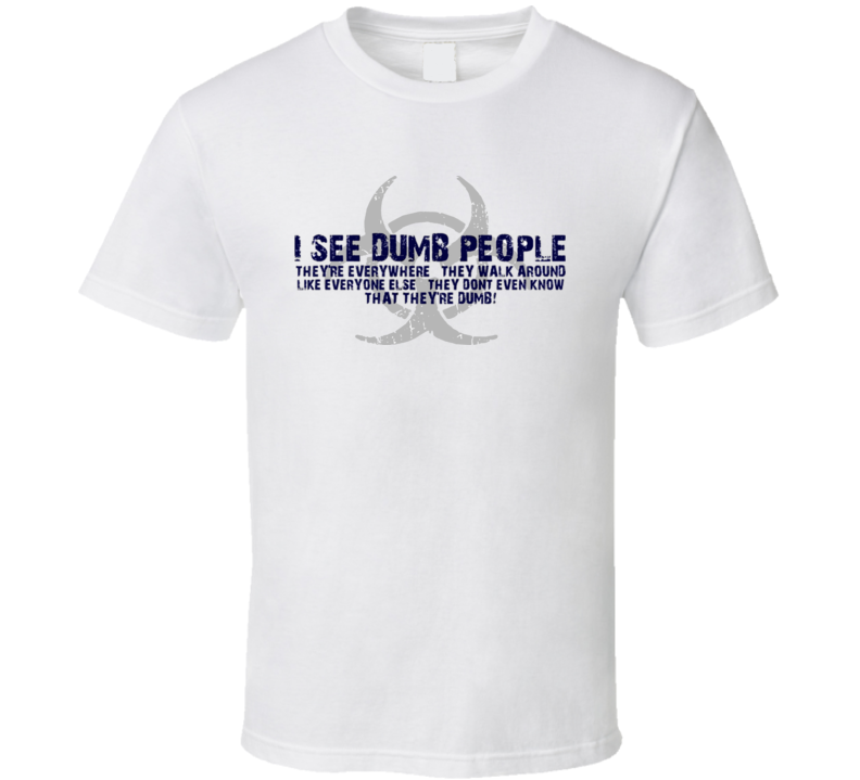 I See Dumb People Funny Danger T Shirt I See Dumb People Funny Danger T Shirt