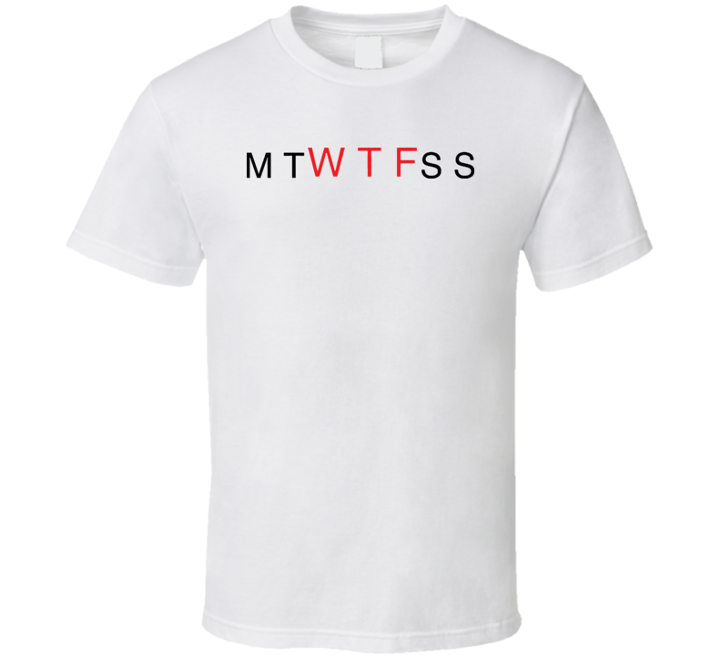 Work Week Funny WTF T Shirt Work Week Funny WTF T Shirt